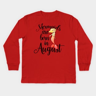 Mermaids are born in August Kids Long Sleeve T-Shirt